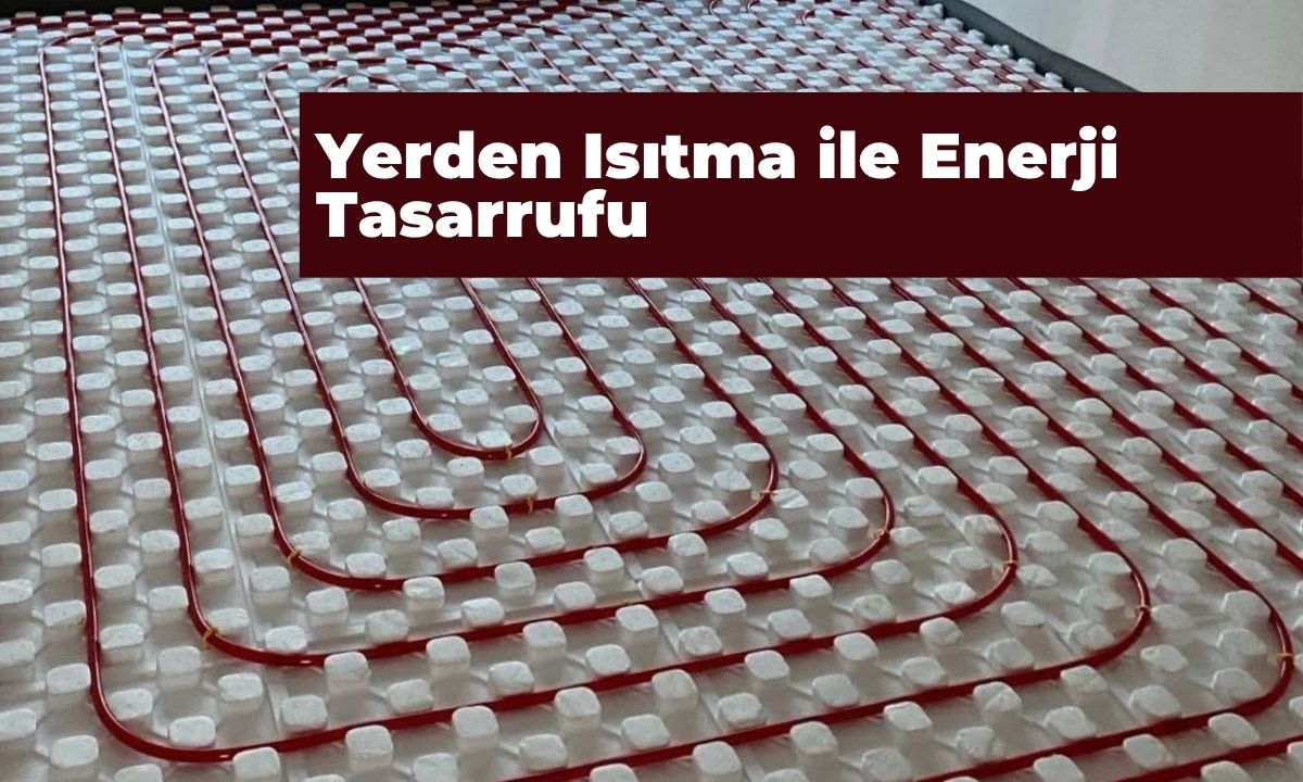 Yerden Isıtma ile Enerji Tasarrufu